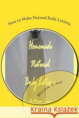 How to Make Natural Body Lotions Dr Miriam Kinai 9781478100713 Createspace - książka
