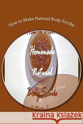 How to Make Natural Body Scrubs Dr Miriam Kinai 9781478101147 Createspace - książka