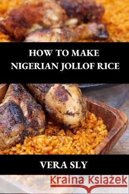 How to Make Nigerian Jollof Rice Vera Sly   9798846707450 Independently Published - książka