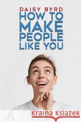 How to Make People Like You Daisy Byrd 9783986533823 Daisy Byrd - książka