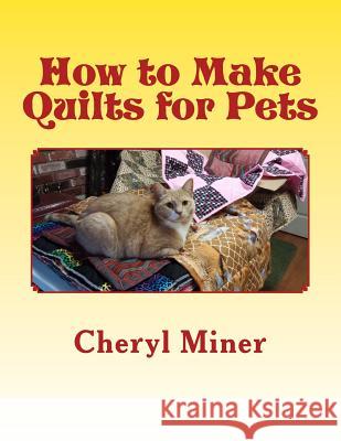 How to Make Quilts for Pets Cheryl Miner 9781511662000 Createspace Independent Publishing Platform - książka