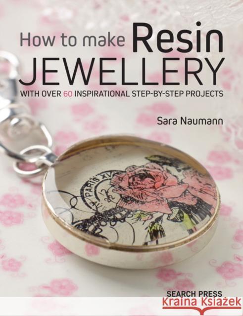 How to Make Resin Jewellery: With Over 50 Inspirational Step-by-Step Projects Sara Naumann 9781782213376 Search Press(UK) - książka