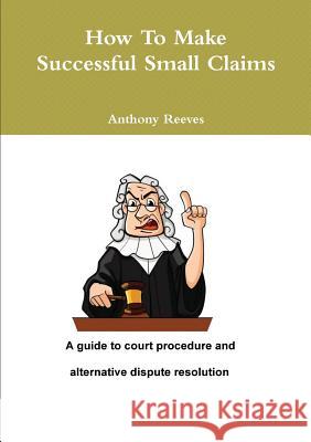 How to make successful small claims Reeves, Anthony 9781291890730 Lulu.com - książka