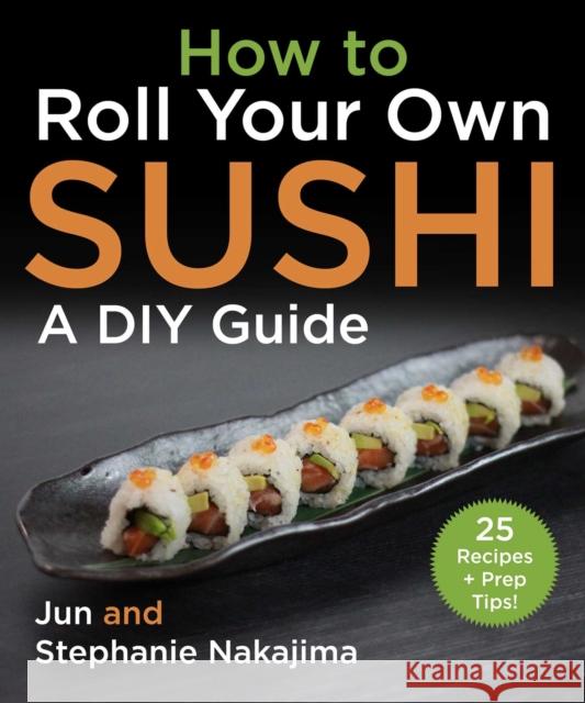 How to Make Sushi at Home: A Fundamental Guide for Beginners and Beyond Stephanie Nakajima 9781510773509 Skyhorse Publishing - książka