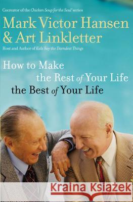 How to Make the Rest of Your Life the Best of Your Life Art Linkletter Mark Victor Hansen 9780785289265 Nelson Books - książka