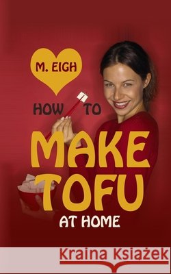 How to Make Tofu at Home Eigh, M. 9780989177641 Red Lantern Press - książka