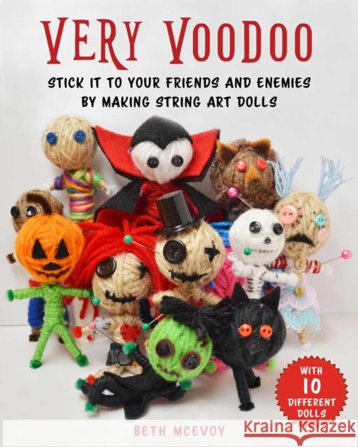 How to Make Voodoo Dolls: A Fun Step-by-Step Guide to Creating String Art Dolls Dr. Beth Rumbo 9781631584107 Skyhorse Publishing - książka