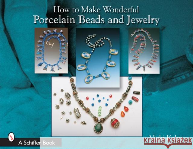 How to Make Wonderful Porcelain Beads and Jewelry Vicki Kahn 9780764323775 Schiffer Publishing - książka