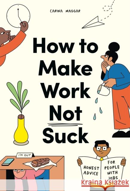 How to Make Work Not Suck: Honest Advice for People with Jobs Maggar, Carina 9780857829023 Orion Publishing Co - książka