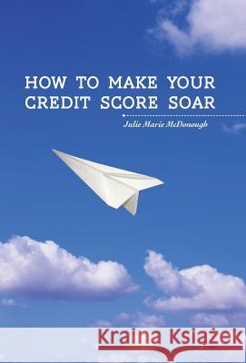 How to Make your Credit Score Soar Julie Marie McDonough 9781460257753 FriesenPress - książka