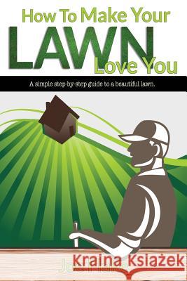 How To Make Your Lawn Love You Flake, Joe 9781533012784 Createspace Independent Publishing Platform - książka