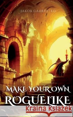 How to Make Your Own Roguelike with TypeScript Jakob Gaardsted   9788797439012 Jakob Gaardsted - książka