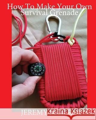 How To Make Your Own Survival Grenade McIlroy, Jeremy 9781720482369 Createspace Independent Publishing Platform - książka