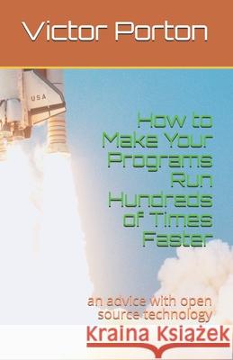 How to Make Your Programs Run Hundreds of Times Faster: an advice with open source technology Victor Lvovich Porton 9781706212133 Independently Published - książka