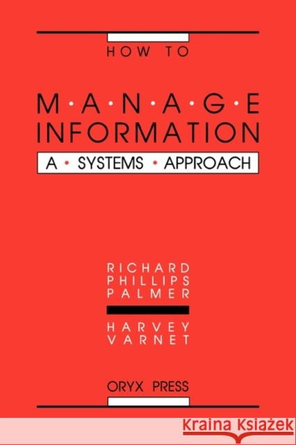 How to Manage Information: A Systems Approach Palmer, Richard 9780897746038 Oryx Press - książka