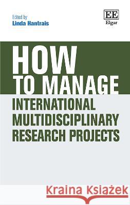 How to Manage International Multidisciplinary Research Projects Linda Hantrais   9781035310975 Edward Elgar Publishing Ltd - książka