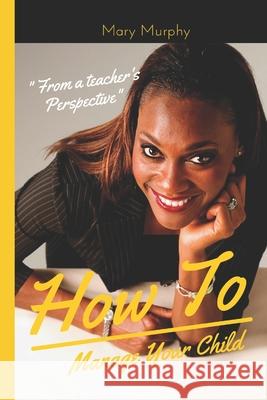 How to manage your child Murphy, Mary 9781519416193 Createspace Independent Publishing Platform - książka
