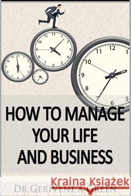 How to Manage Your Life and Business Gerivene'a Green 9781549735776 Independently Published - książka