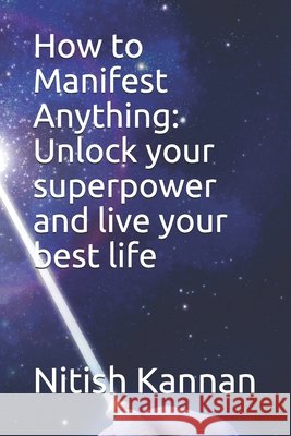 How to Manifest Anything: Unlock your superpower and live your best life King, Brett, Murray, Matt, Kannan, Nitish 9798739441270 Independently Published - książka