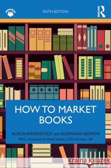How to Market Books Alison Baverstock Susannah Bowen 9781138597259 Taylor & Francis Ltd - książka