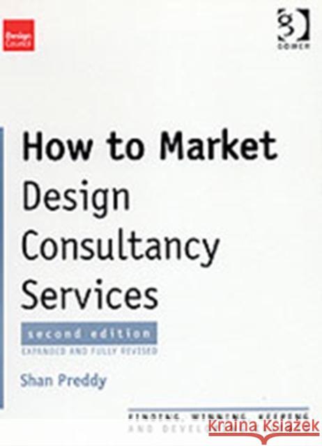 How to Market Design Consultancy Services: Finding, Winning, Keeping and Developing Clients Preddy, Shan 9780566085949 GOWER PUBLISHING LTD - książka