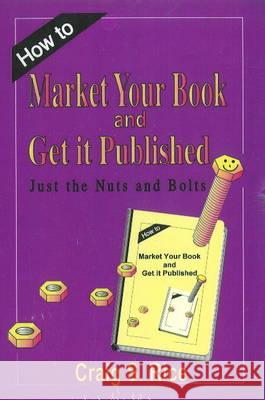 How to Market Your Book & Get It Published: Just the Nuts & Bolts Craig S Rice 9781560722779 Nova Science Publishers Inc - książka