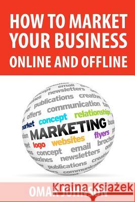 How To Market Your Business Online And Offline Johnson, Omar 9781480282971 Createspace - książka