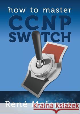 How to Master CCNP SWITCH Molenaar, Rene 9781492113096 Createspace - książka