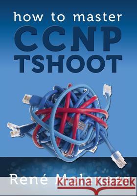 How to Master CCNP TSHOOT Molenaar, Rene 9781491272275 Createspace - książka