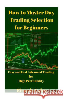How to Master Day Trading Selection for Beginners Ricardo Calca 9781505693874 Createspace - książka