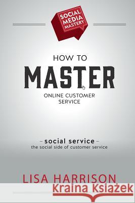How to Master Online Customer Service Lisa Harrison 9781508422341 Createspace - książka