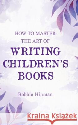 How to Master the Art of Writing Children's Books Bobbie Hinman 9781736545966 Best Fairy Books - książka