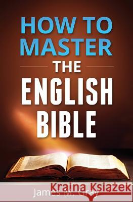 How to Master the English Bible Wayne Davies James M. Gray 9781518742910 Createspace Independent Publishing Platform - książka