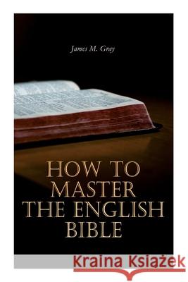 How to Master the English Bible James M Gray 9788027309214 e-artnow - książka