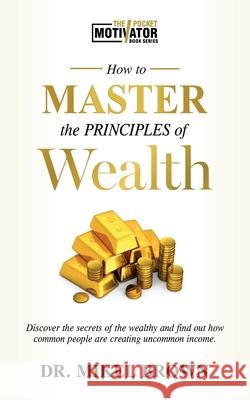 How To Master The Principles of Wealth Mikel A. Brown 9781930388161 Cjc Publishing Company - książka