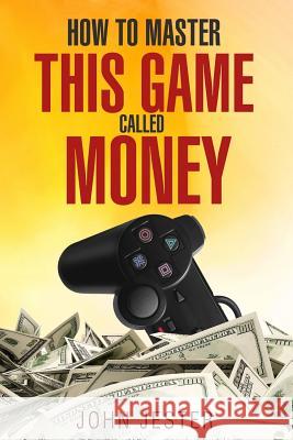 How To Master This Game Called Money Jester, John 9780999056608 Brown Stone Books - książka