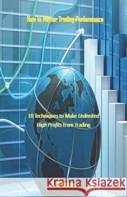 How to Master Trading Performance: 10 Techniques to Make Unlimited High Profits from Trading J. Thune 9781723983849 Independently Published - książka