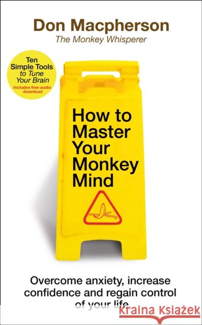 How to Master Your Monkey Mind: Overcome anxiety, increase confidence and regain control of your life Don Macpherson 9781787633575 Transworld Publishers Ltd - książka