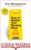 How to Master Your Monkey Mind: Overcome anxiety, increase confidence and regain control of your life Don Macpherson 9781787633575 Transworld Publishers Ltd