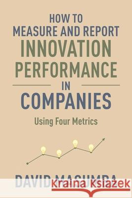 How to Measure and Report Innovation Performance in Companies: Using Four Metrics David Masumba 9781734191370 R. R. Bowker - książka