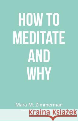 How to Meditate and Why Mara M. Zimmerman 9781504333467 Balboa Press - książka