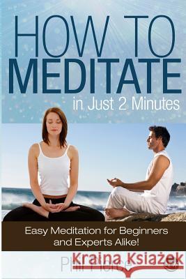 How to Meditate in Just 2 Minutes: Easy Meditation for Beginners and Experts Alike! (Relaxation, Mindfulness & ASMR) Pierce, Phil 9781491014523 Createspace - książka