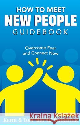 How To Meet New People Guidebook: Overcome Fear and Connect Now Schreiter, Keith 9781948197076 Fortune Network Publishing Inc - książka