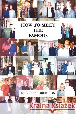 How to Meet the Famous Bruce Robertson 9780595264872 Writers Club Press - książka