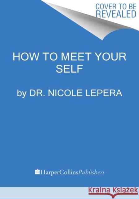 How to Meet Your Self: The Workbook for Self-Discovery Nicole Lepera 9780063267718 Harper Wave - książka