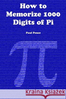 How to Memorize 1000 Digits of Pi Paul Pence 9781365623288 Lulu.com - książka