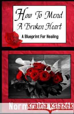 How To Mend A Broken Heart: A Blueprint For Healing Chappell, Norma 9781091999213 Independently Published - książka