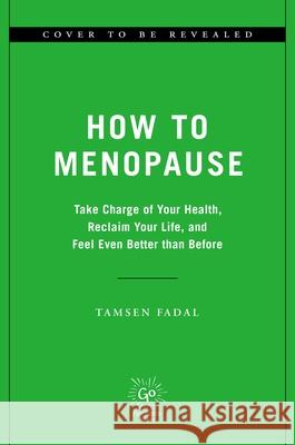 How to Menopause: Take Charge of Your Health, Reclaim Your Life, and Feel Even Better Than Before Tamsen Fadal 9780306833540 Hachette Go - książka
