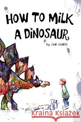 How To Milk A Dinosaur Ian Sands 9781440417900 Createspace Independent Publishing Platform - książka