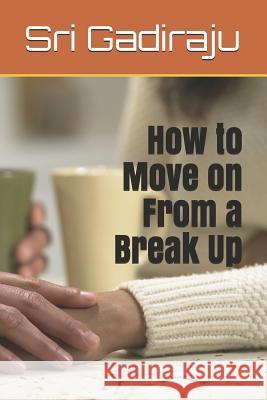 How to Move on from a Break Up Sri Gadiraju 9781799086178 Independently Published - książka